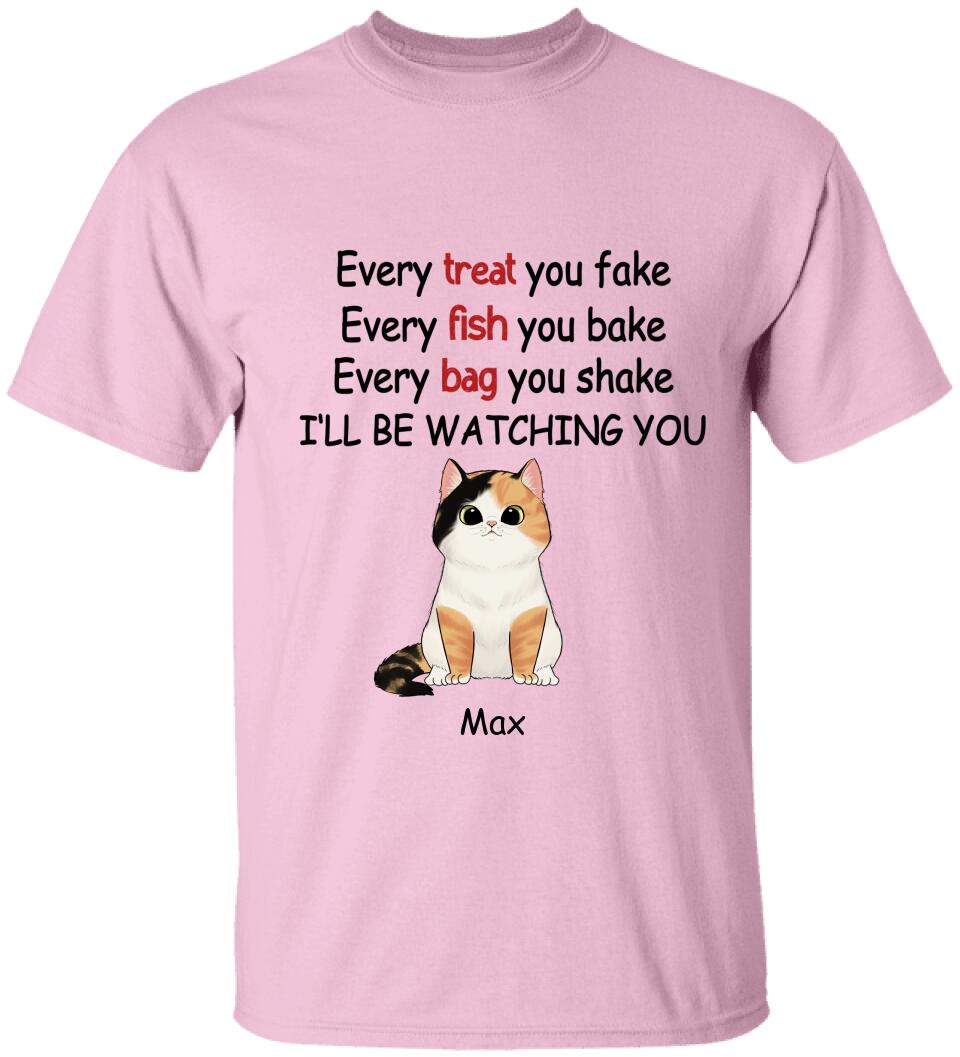 Every Treat You fake, Every Fish You Bake...I'll Be Watching You - Personalized T-shirt