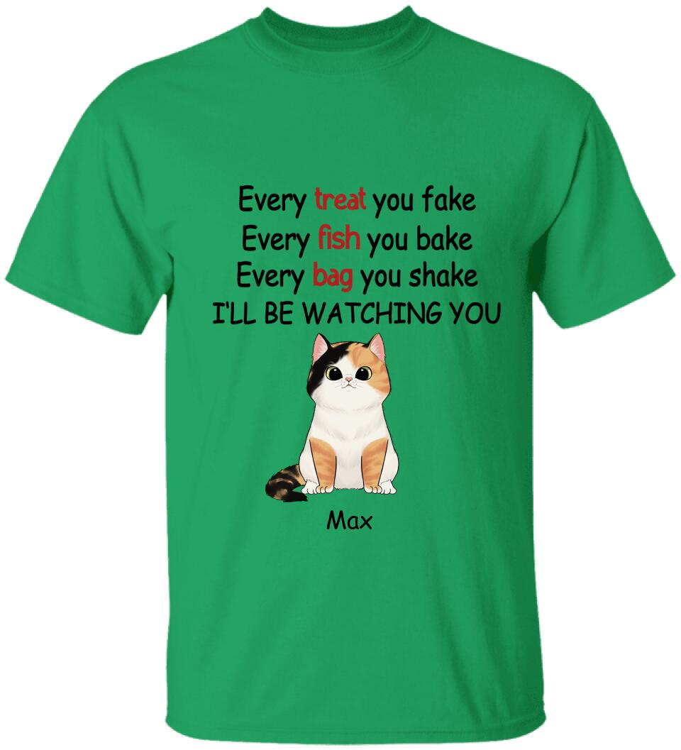 Every Treat You fake, Every Fish You Bake...I'll Be Watching You - Personalized T-shirt