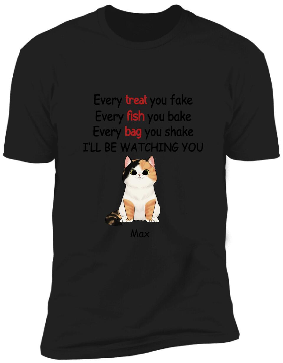 Every Treat You fake, Every Fish You Bake...I'll Be Watching You - Personalized T-shirt