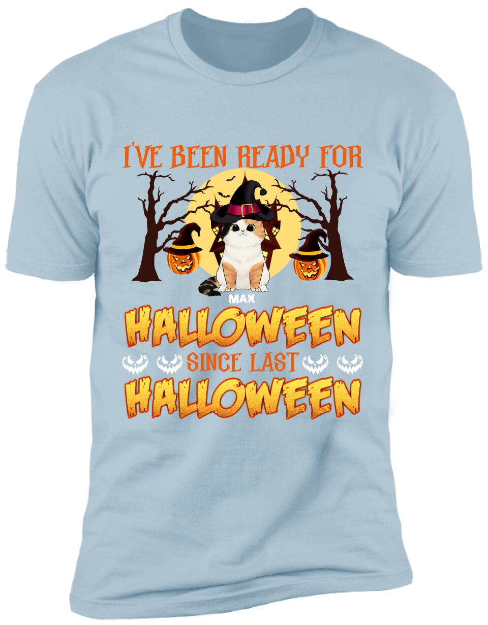 I've Been Ready For Halloween Since Last Halloween - Personalized T-shirt