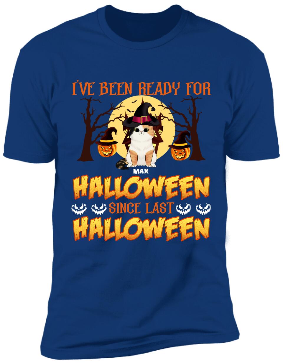I've Been Ready For Halloween Since Last Halloween - Personalized T-shirt