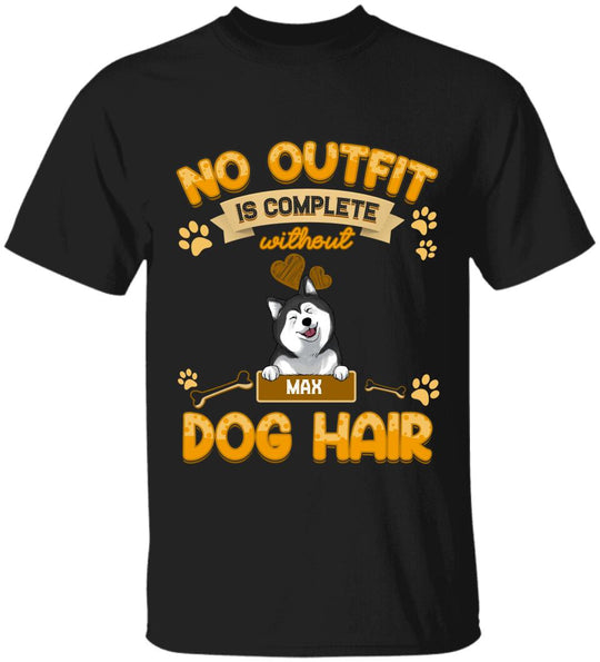 No Outfit Is Complete Without Dog Hair - Personalized T-Shirt