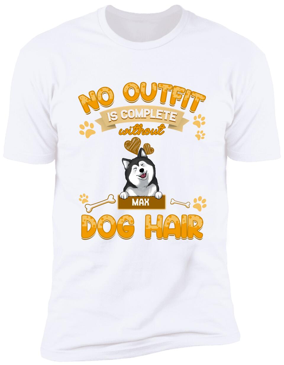 No Outfit Is Complete Without Dog Hair - Personalized T-Shirt