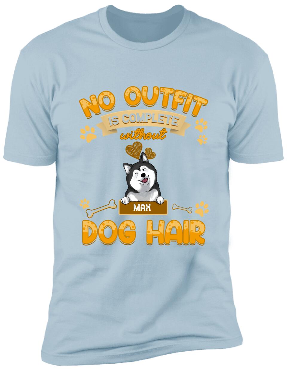 No Outfit Is Complete Without Dog Hair - Personalized T-Shirt