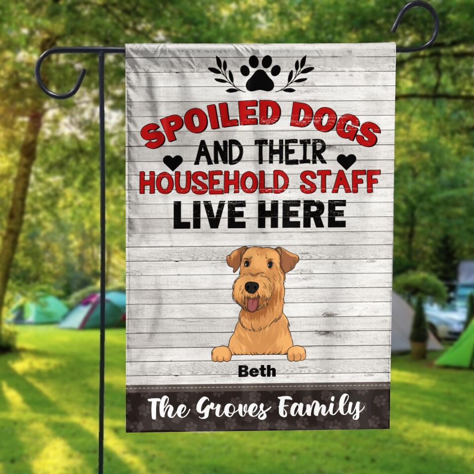Spoiled Dogs And Their Household Staff Live Here - Personalized Garden Flag