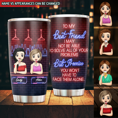 To My Best Friend, I may not be able to solve all of your problems - Personalized Tumbler