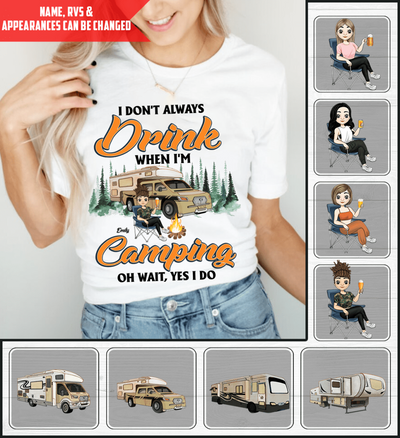 I don't always Drink When I'm Camping. Oh Wait, Yes I Do Personalized T-Shirt