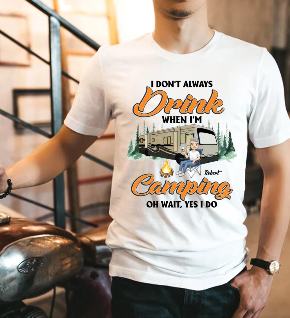 I don't always Drink When I'm Camping. Oh Wait, Yes I Do Personalized T-Shirt