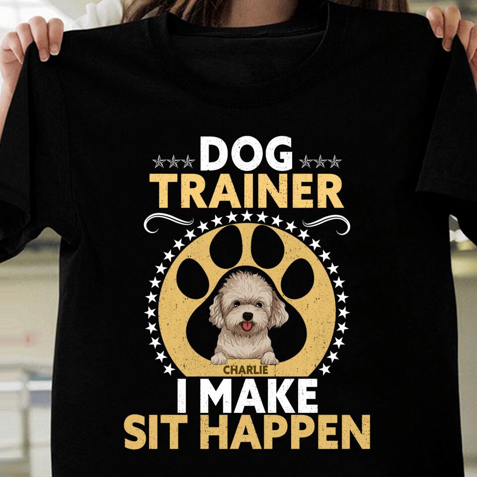 Dog Trainer I Make Sit Happen - Personalized T-shirt