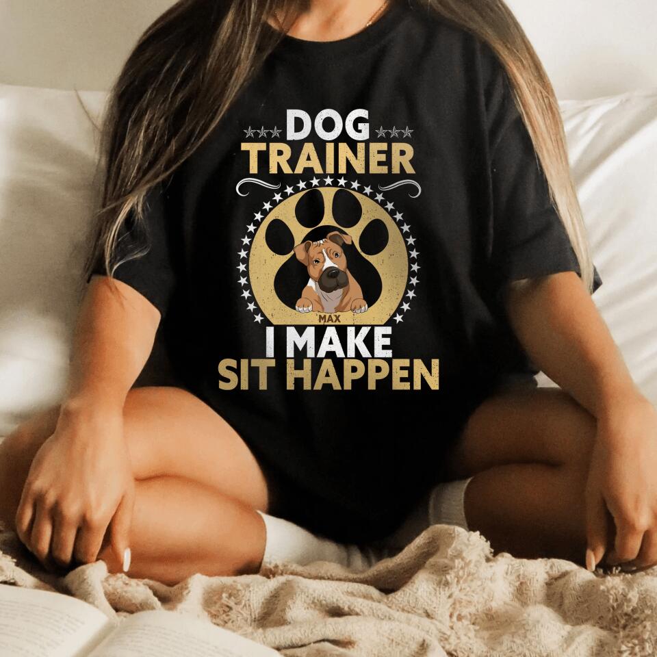 Dog Trainer I Make Sit Happen - Personalized T-shirt