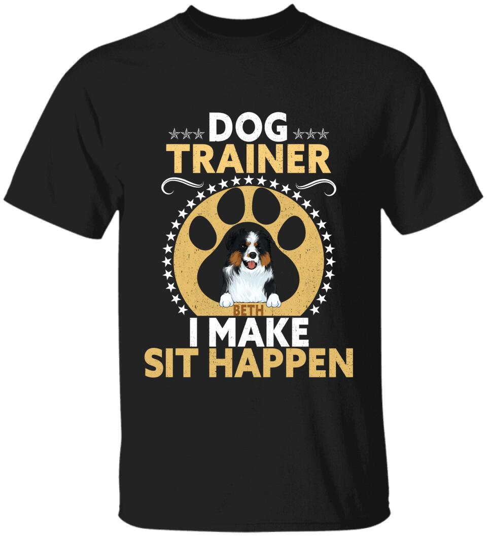 Dog Trainer I Make Sit Happen - Personalized T-shirt