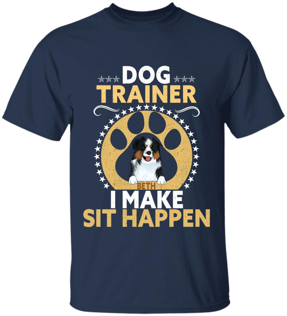 Dog Trainer I Make Sit Happen - Personalized T-shirt