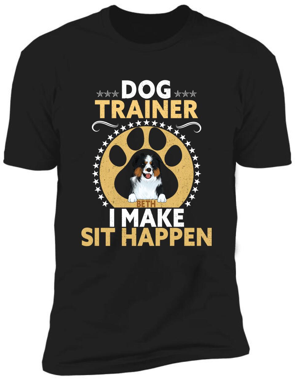 Dog Trainer I Make Sit Happen - Personalized T-shirt