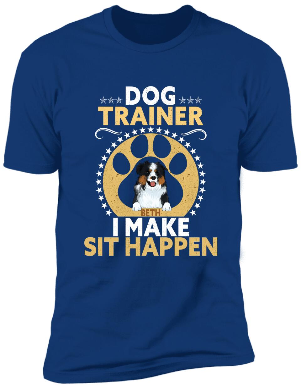 Dog Trainer I Make Sit Happen - Personalized T-shirt