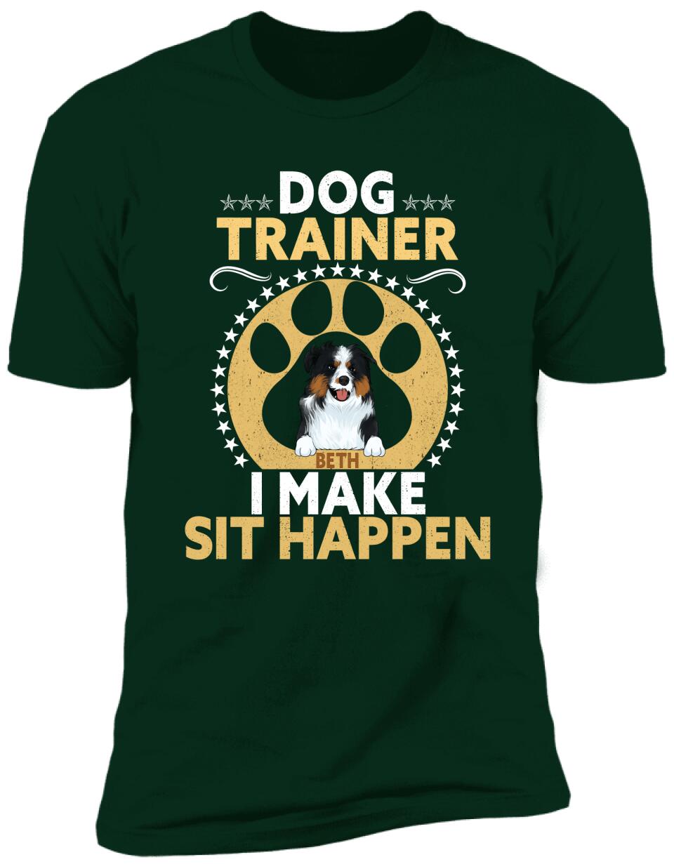 Dog Trainer I Make Sit Happen - Personalized T-shirt