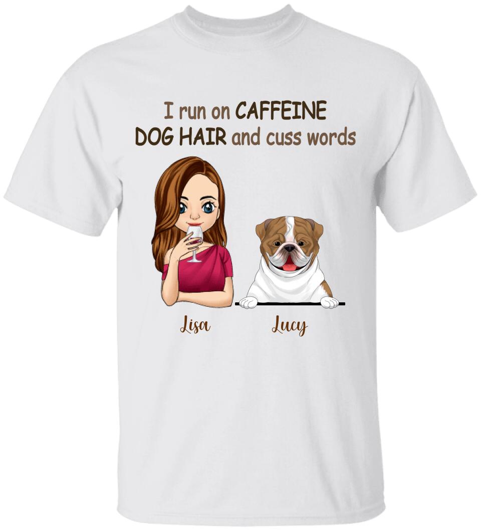 I Run On Caffeine, Dog Hair And Cuss Words T- Shirt, Gift For Dog Lovers