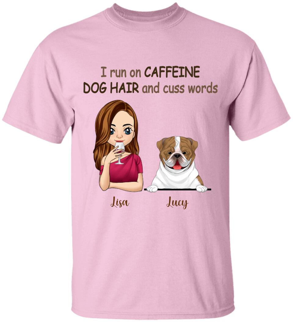 I Run On Caffeine, Dog Hair And Cuss Words T- Shirt, Gift For Dog Lovers