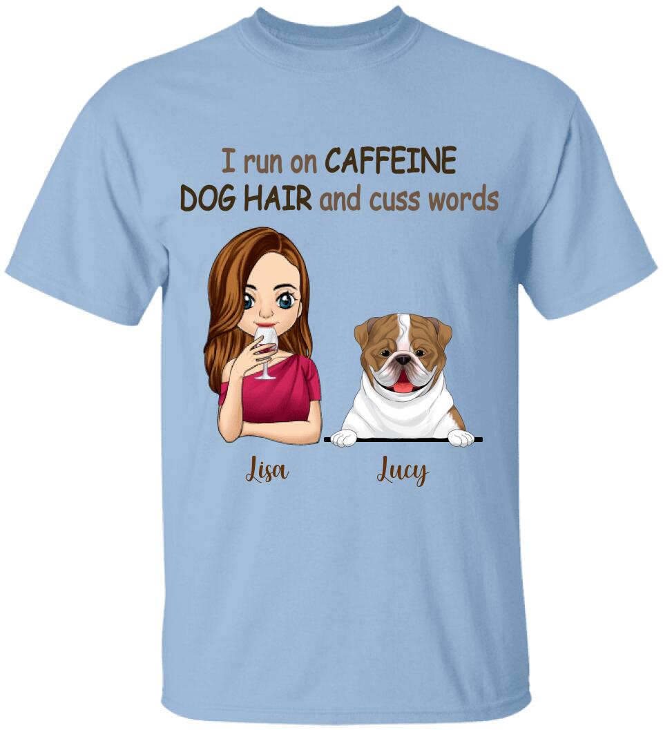 I Run On Caffeine, Dog Hair And Cuss Words T- Shirt, Gift For Dog Lovers