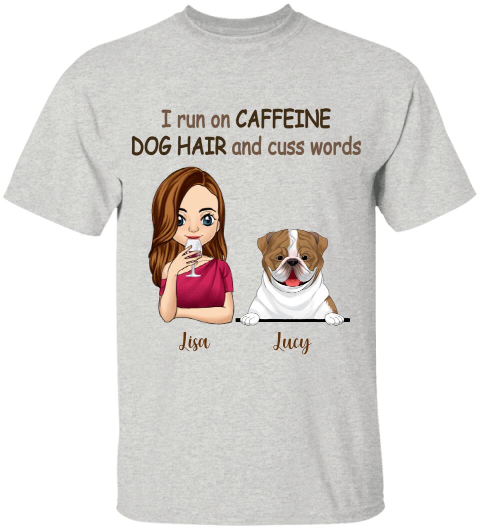 I Run On Caffeine, Dog Hair And Cuss Words T- Shirt, Gift For Dog Lovers