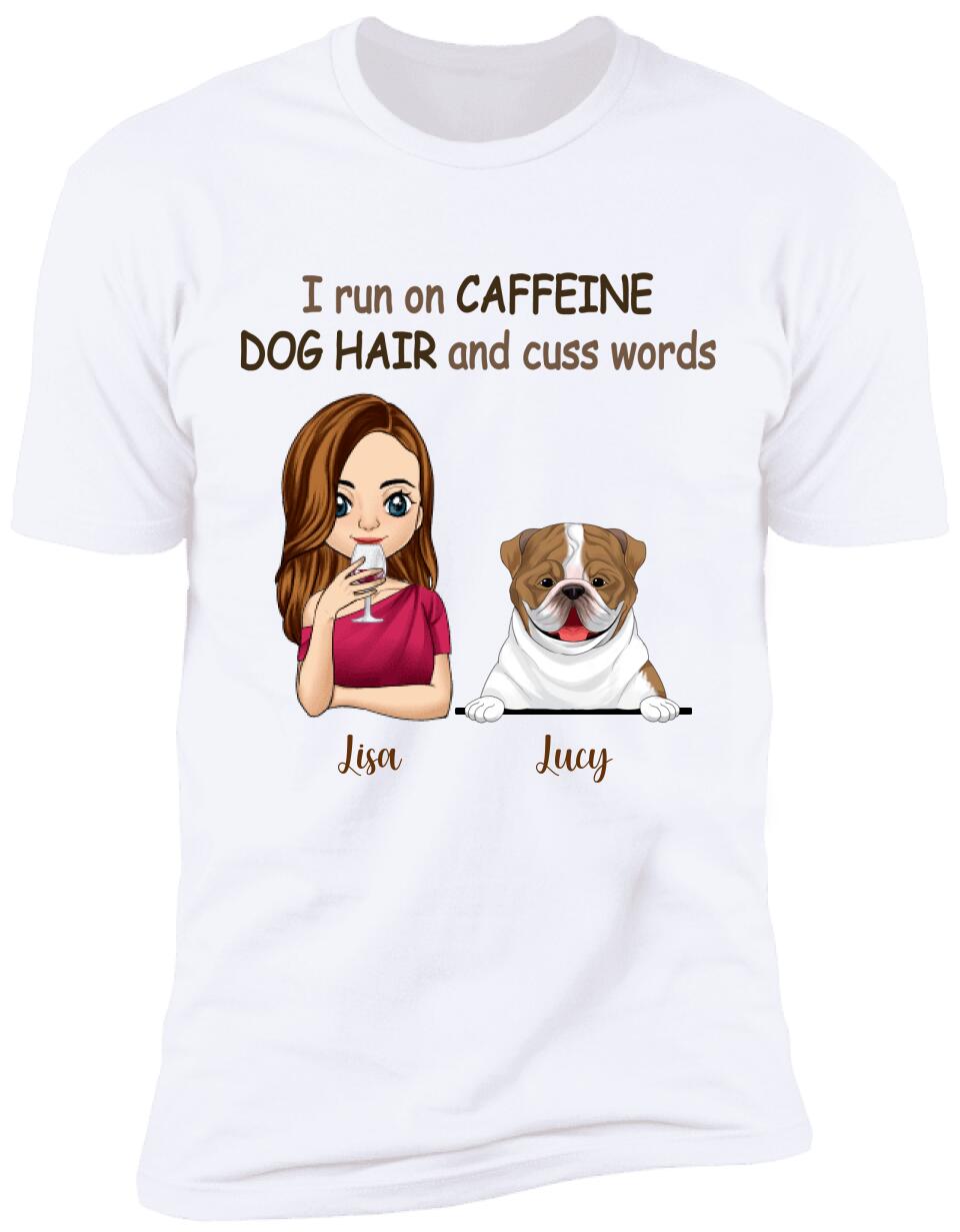 I Run On Caffeine, Dog Hair And Cuss Words T- Shirt, Gift For Dog Lovers