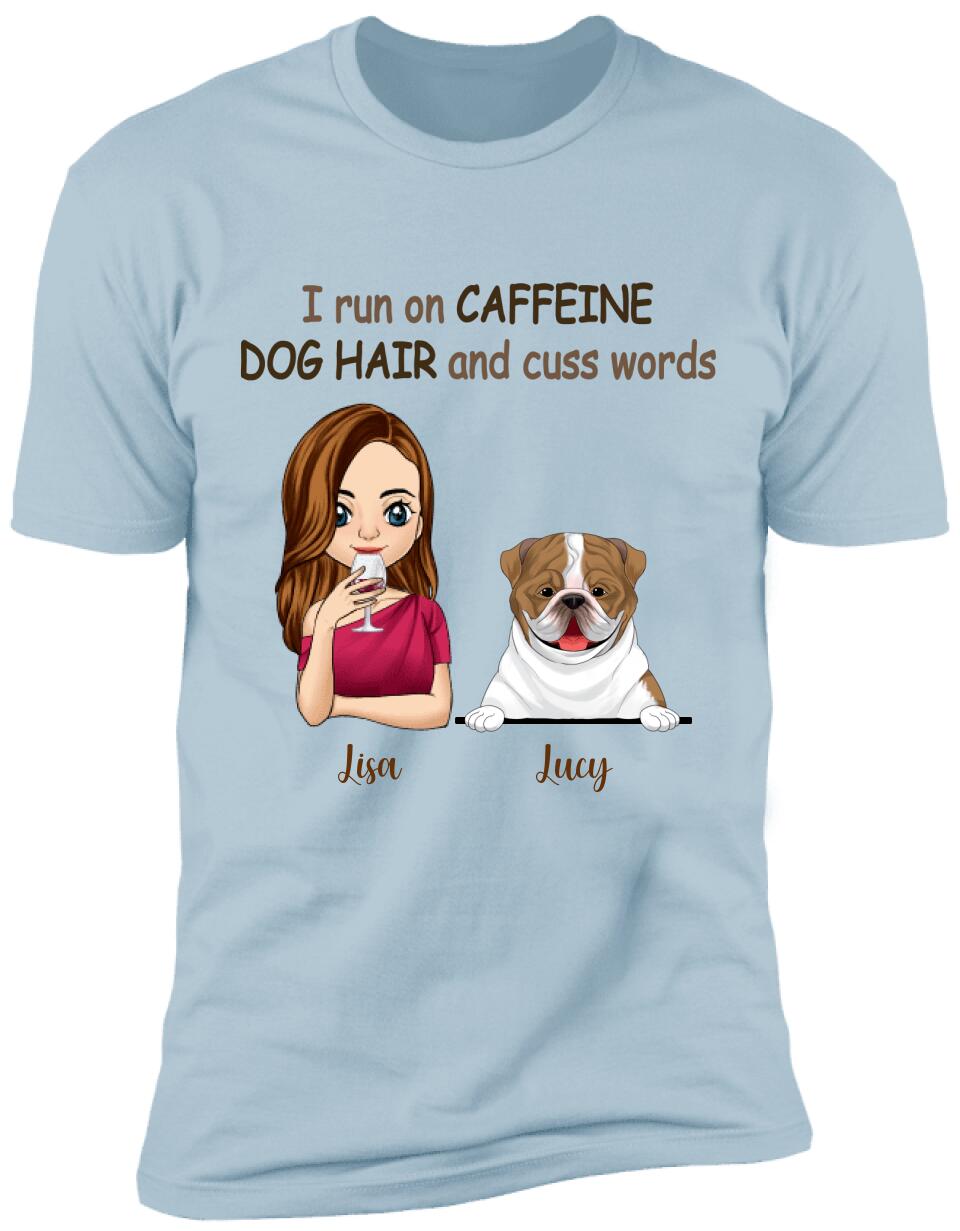 I Run On Caffeine, Dog Hair And Cuss Words T- Shirt, Gift For Dog Lovers