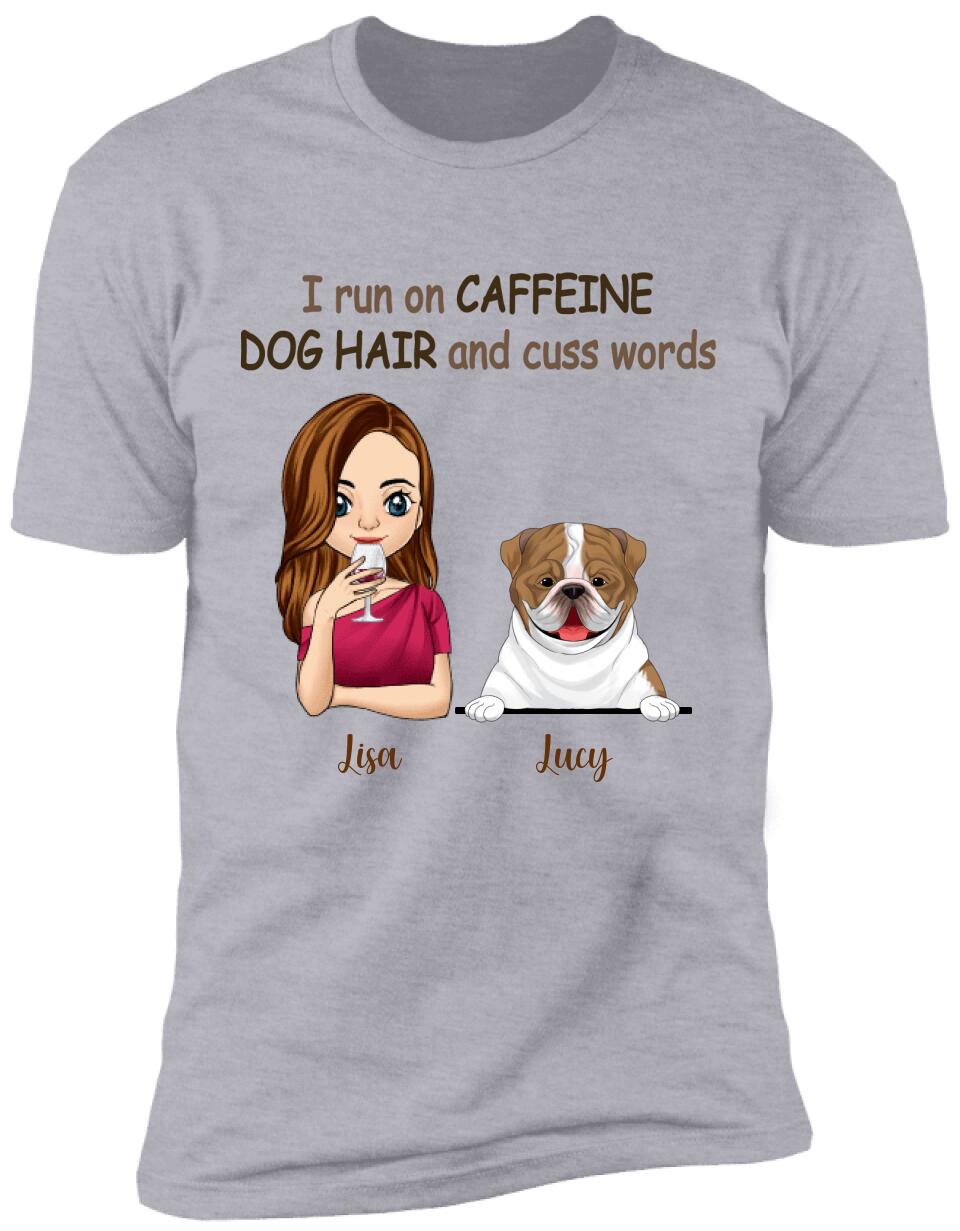 I Run On Caffeine, Dog Hair And Cuss Words T- Shirt, Gift For Dog Lovers