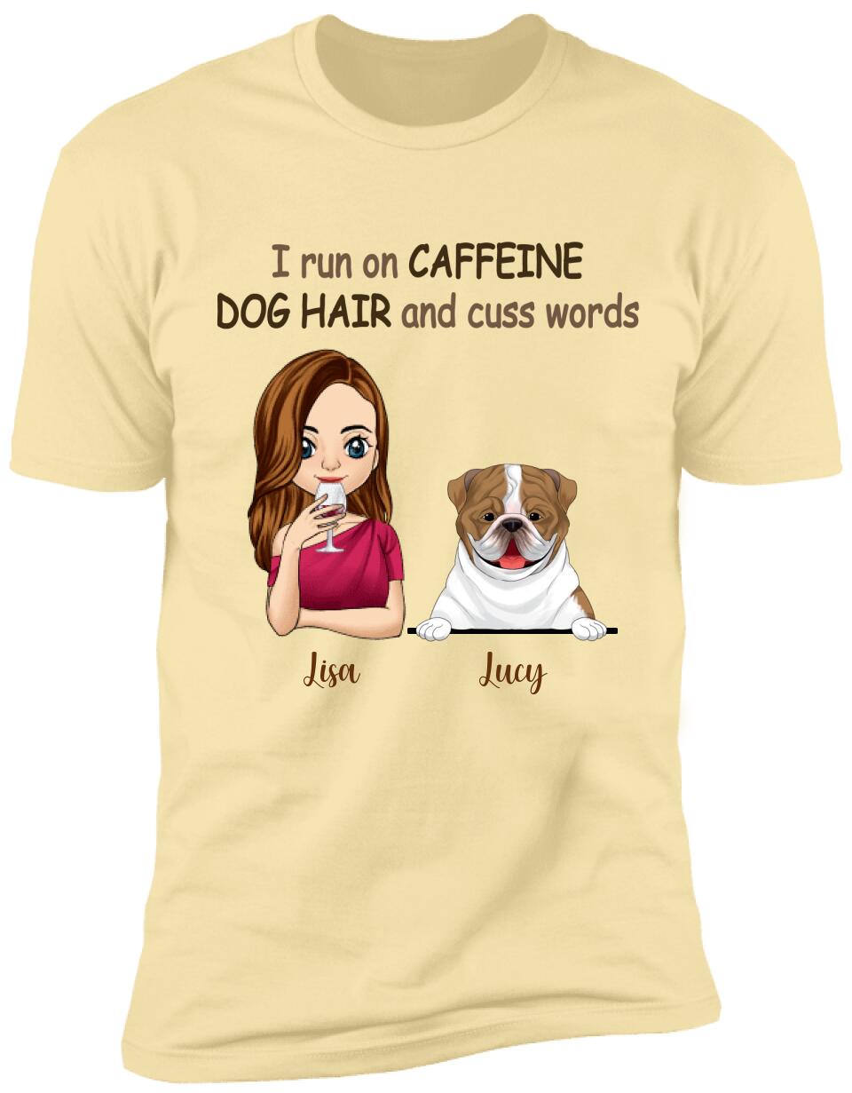 I Run On Caffeine, Dog Hair And Cuss Words T- Shirt, Gift For Dog Lovers