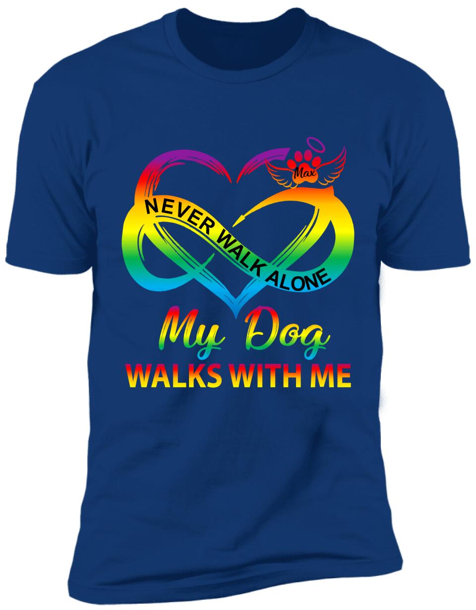 Never Walk Alone, My Dog Walks With Me - Personalized T-shirt