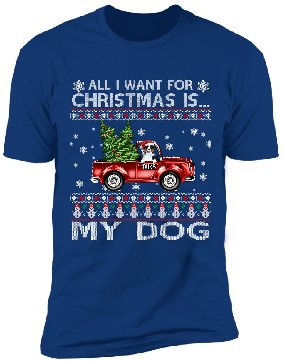 All I Want For Christmas Is My Dogs, Customized Dog Christmas - Personalized T-shirt