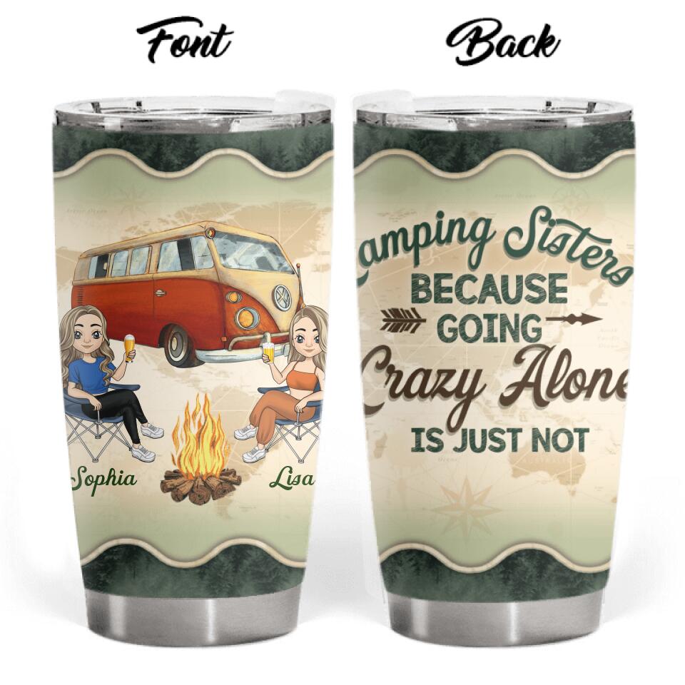 Camping Sisters Because Going Crazy Alone, Personalized Tumbler