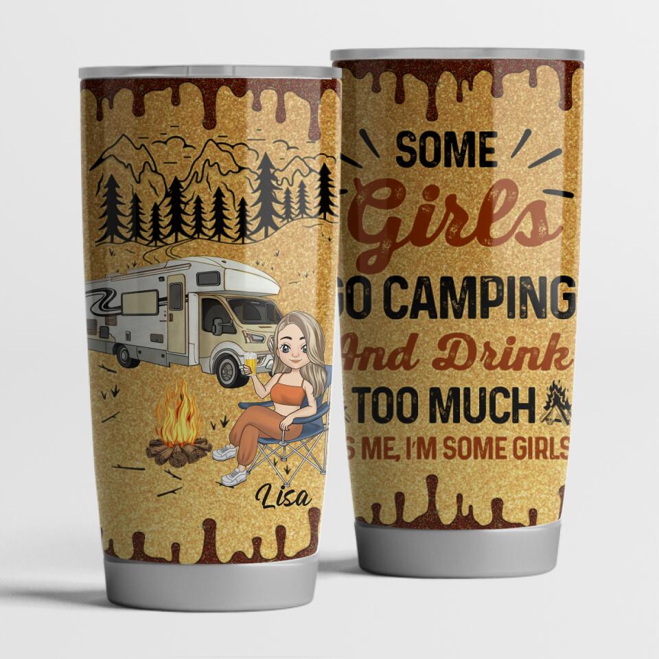 Some Girls Go Camping And Drink Too Much Personalized Tumbler