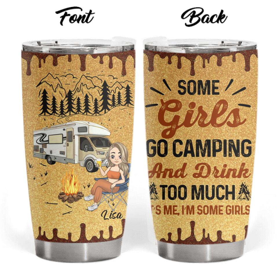 Some Girls Go Camping And Drink Too Much Personalized Tumbler