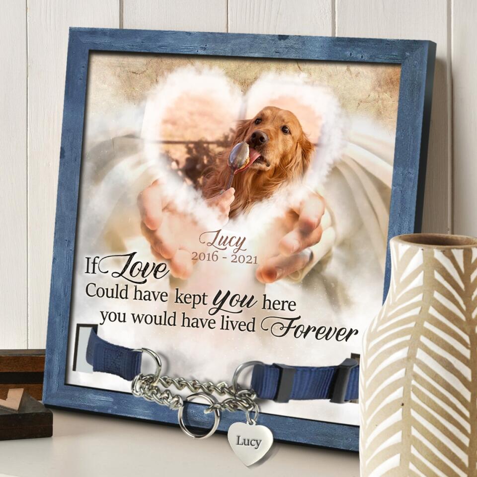 If Love Could Have Kept You Here You Would Have Lived Forever Personalized Pet Loss Gift