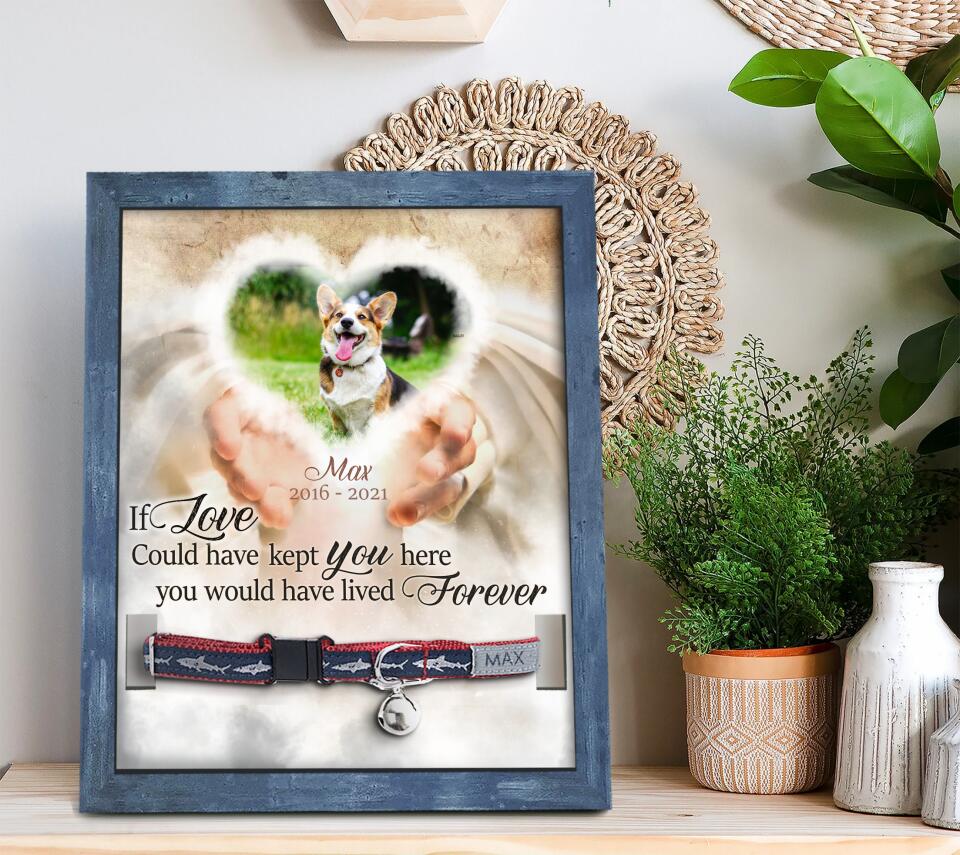 If Love Could Have Kept You Here You Would Have Lived Forever Personalized Pet Loss Gift