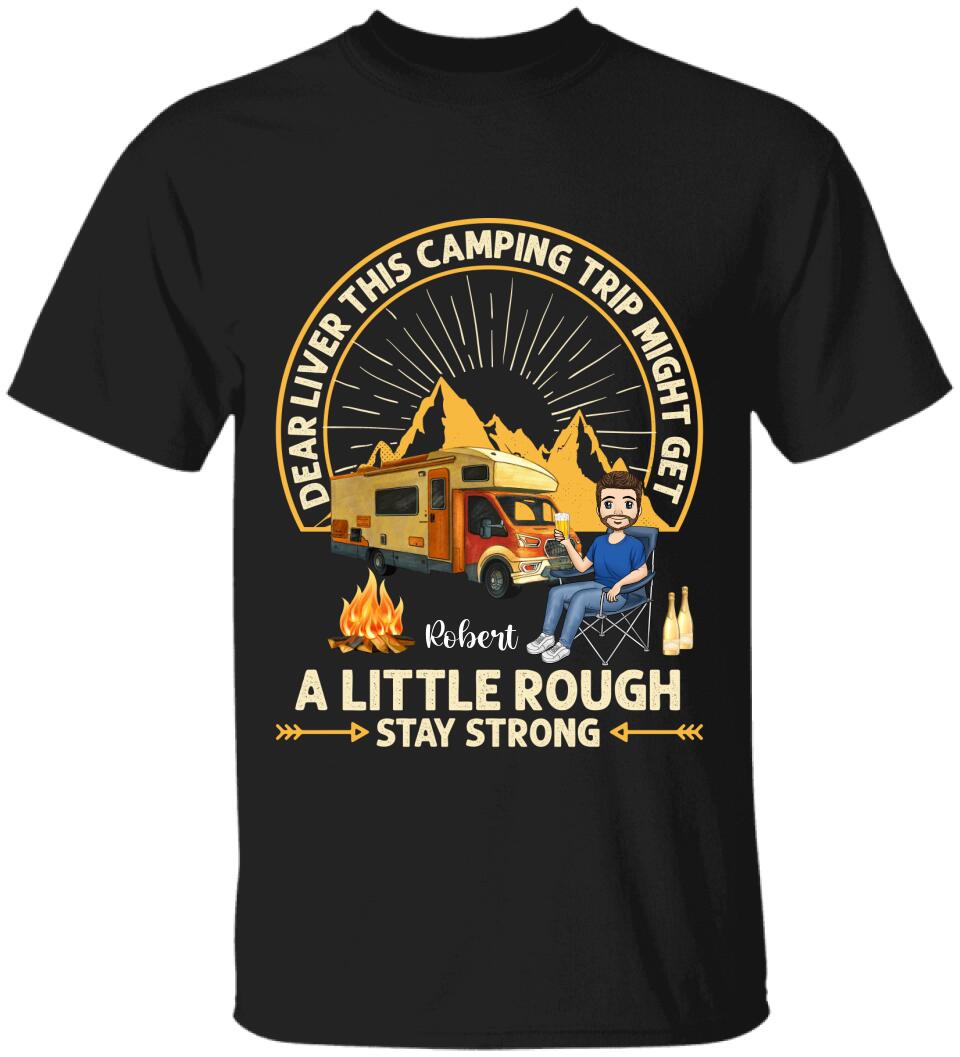 Dear Liver This Camping Trip Might Get A Little Rough Stay Strong T-Shirt