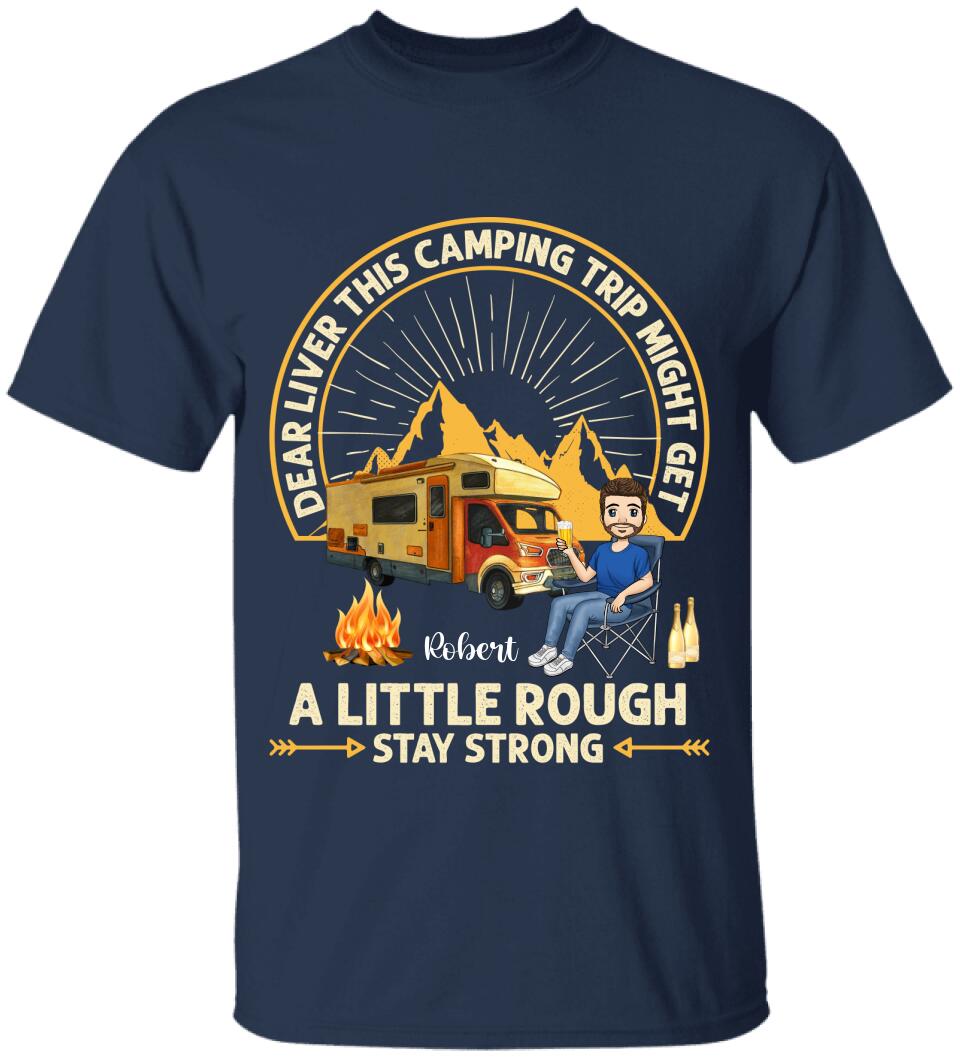 Dear Liver This Camping Trip Might Get A Little Rough Stay Strong T-Shirt