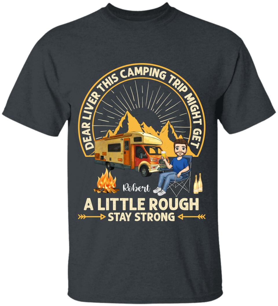 Dear Liver This Camping Trip Might Get A Little Rough Stay Strong T-Shirt