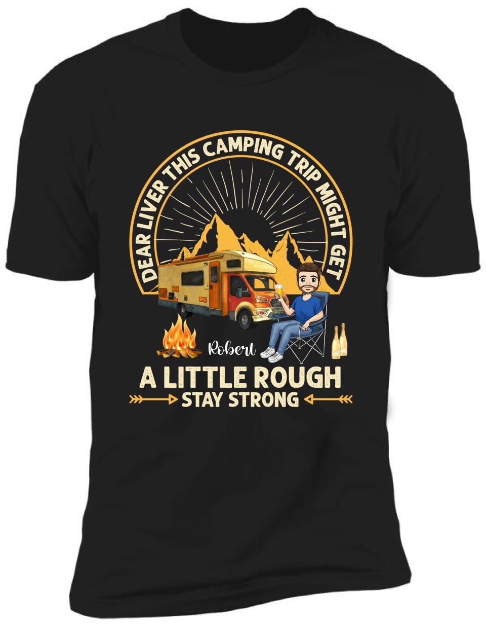 Dear Liver This Camping Trip Might Get A Little Rough Stay Strong T-Shirt