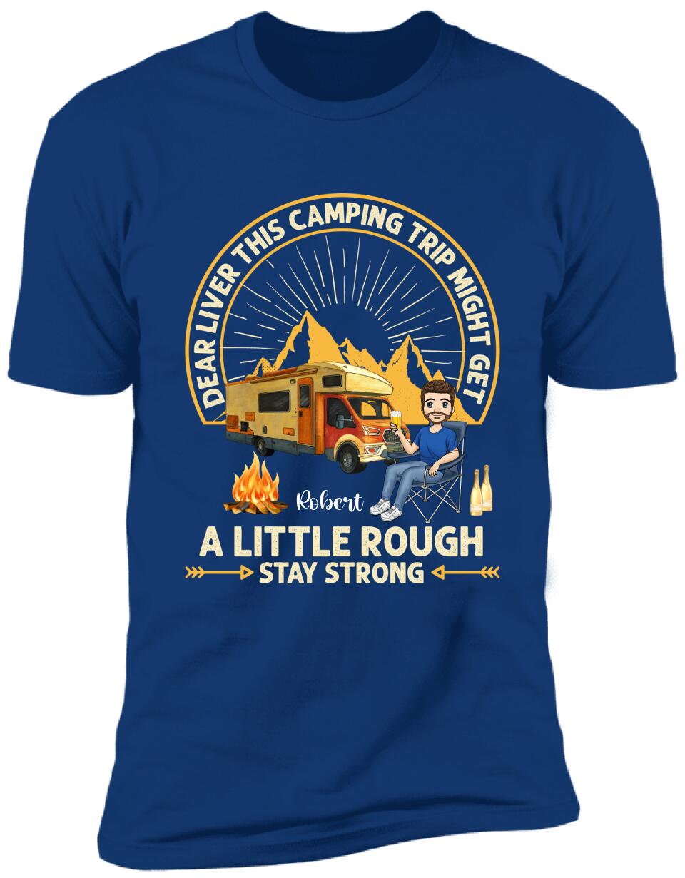 Dear Liver This Camping Trip Might Get A Little Rough Stay Strong T-Shirt