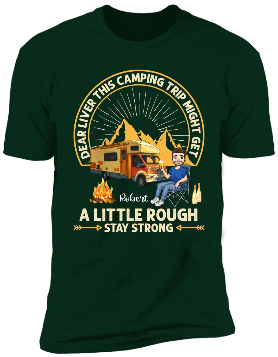 Dear Liver This Camping Trip Might Get A Little Rough Stay Strong T-Shirt