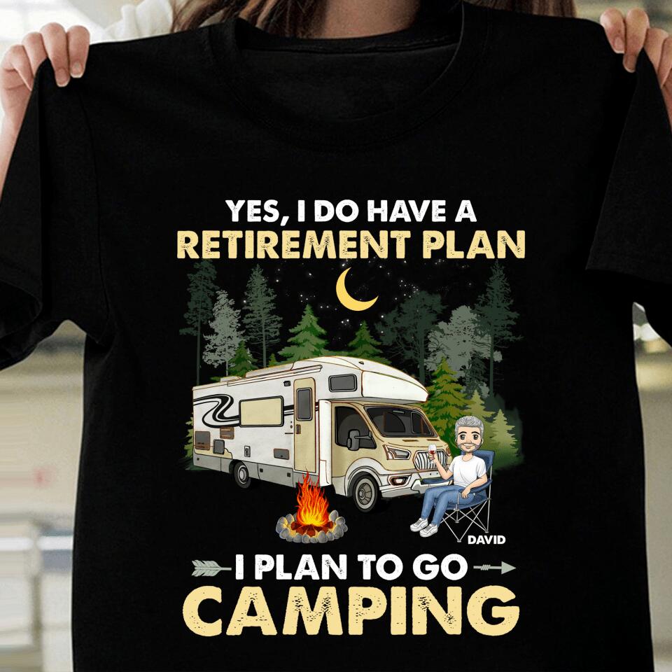 Yes, I Do Have A Retirement Plan. I Plan To Go Camping - Personalized T-shirt