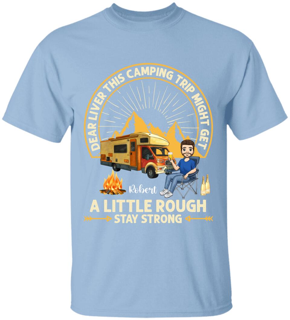 Dear Liver This Camping Trip Might Get A Little Rough Stay Strong T-Shirt