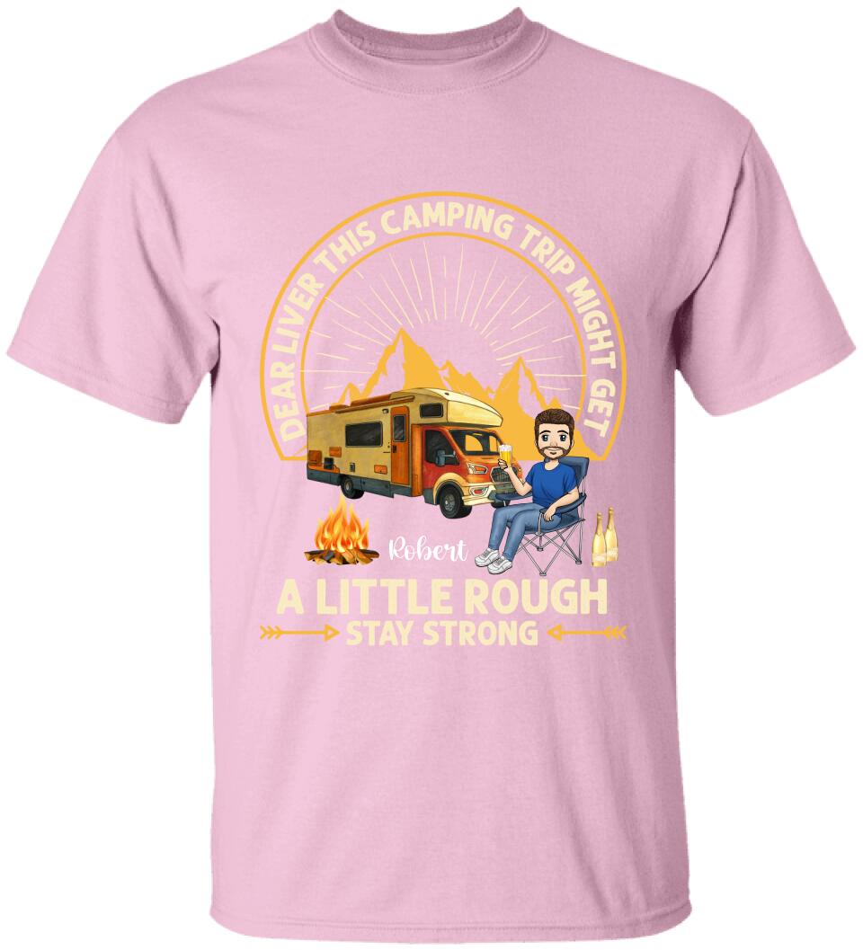 Dear Liver This Camping Trip Might Get A Little Rough Stay Strong T-Shirt