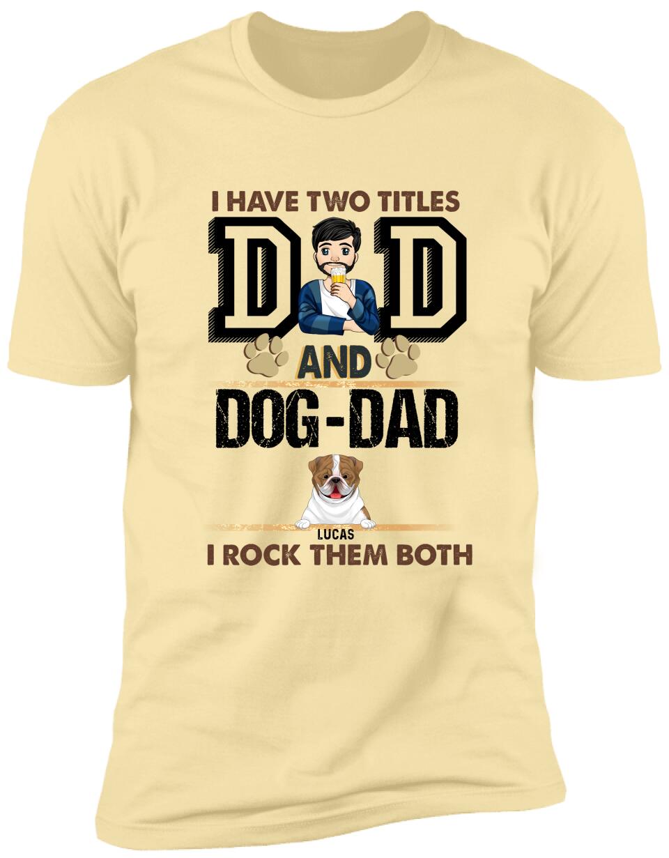 I Have Two Titles Dad And Dog- Dad And I Rock Them Both - Personalized T-Shirt