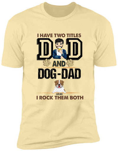 I Have Two Titles Dad And Dog- Dad And I Rock Them Both - Personalized T-Shirt