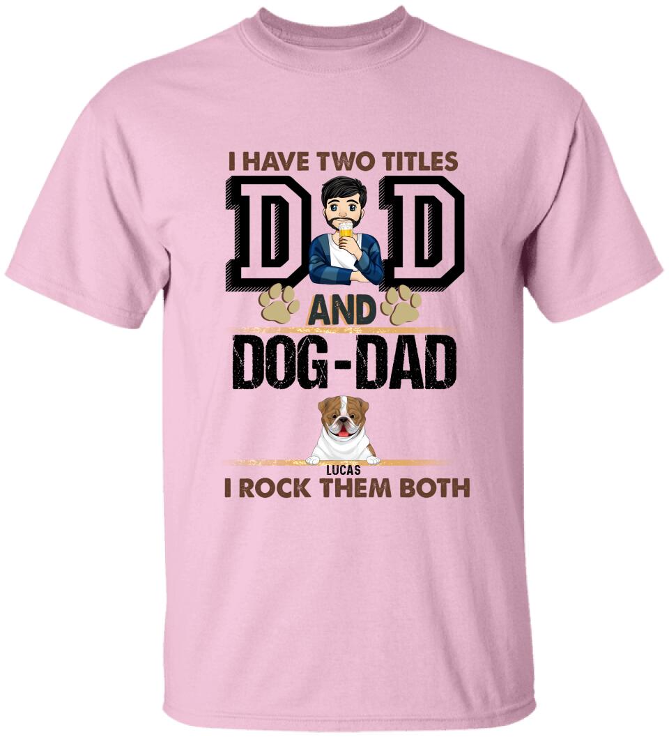 I Have Two Titles Dad And Dog- Dad And I Rock Them Both - Personalized T-Shirt