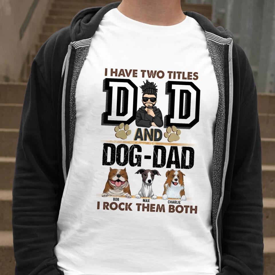 I Have Two Titles Dad And Dog- Dad And I Rock Them Both - Personalized T-Shirt