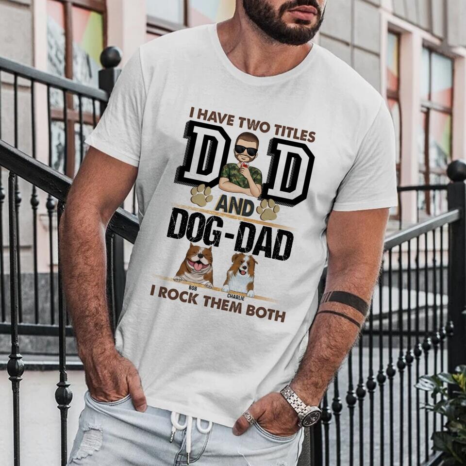 I Have Two Titles Dad And Dog- Dad And I Rock Them Both - Personalized T-Shirt