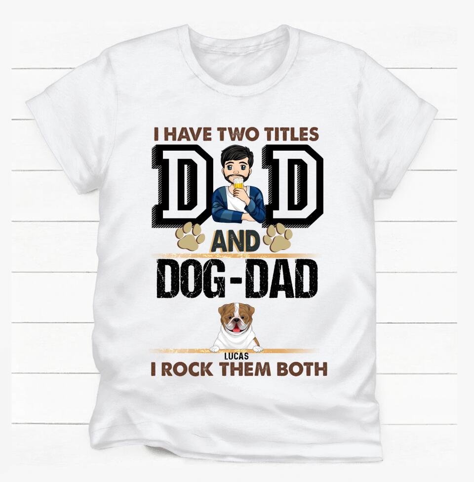 I Have Two Titles Dad And Dog- Dad And I Rock Them Both - Personalized T-Shirt