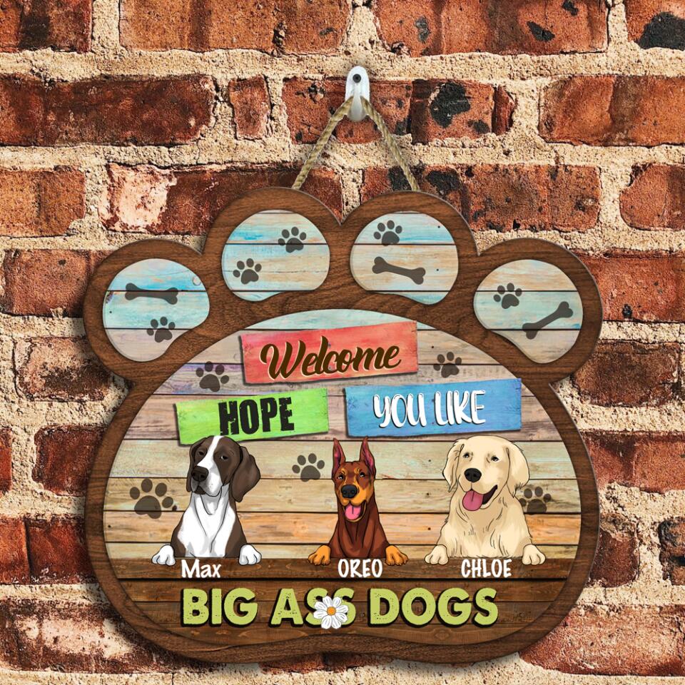 Welcome Hope You Like Big Ass Dogs - Personalized Custom Shape Door Sign